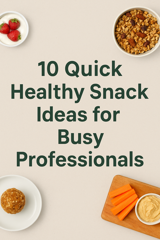10 Quick Healthy Snack Ideas for Busy Professionals